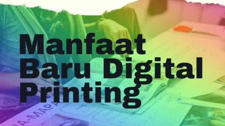 Manfaat Baru Digital Printing